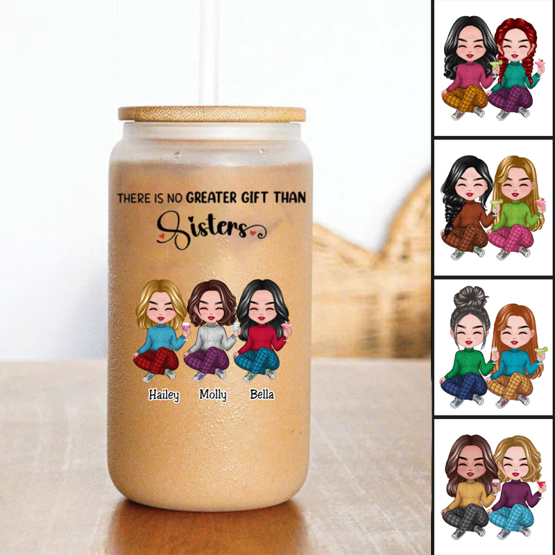 Sisters - There Is No Greater Gift Than Sisters - Personalize Glass Can (AA)