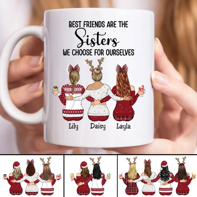 Sisters - Best Friends Are The Sisters We Choose For Ourselves  - Personalized Mug