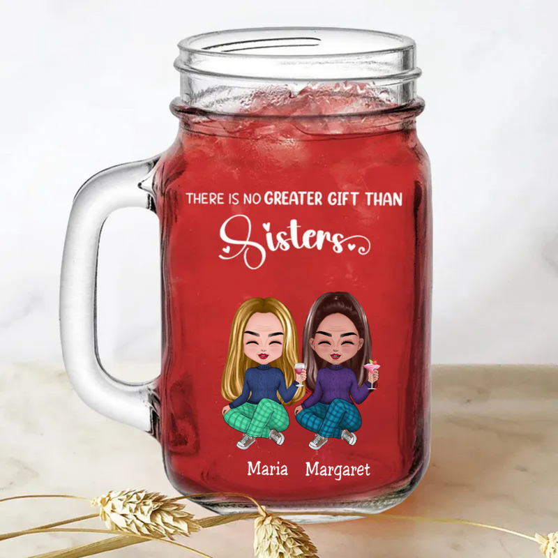 Sisters - There Is No Greater Gift Than Sisters - Personalize Drinking Jar (White)