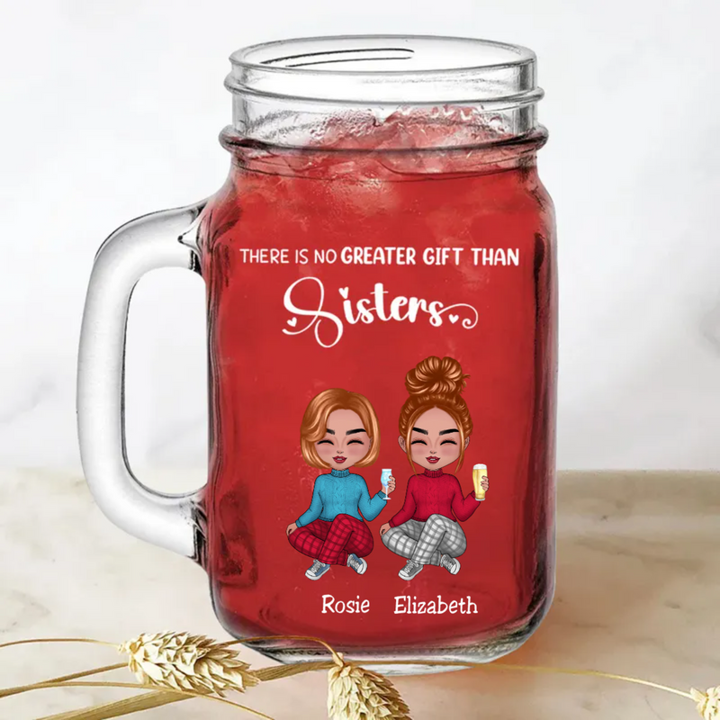 Sisters - There Is No Greater Gift Than Sisters - Personalize Drinking Jar (White)