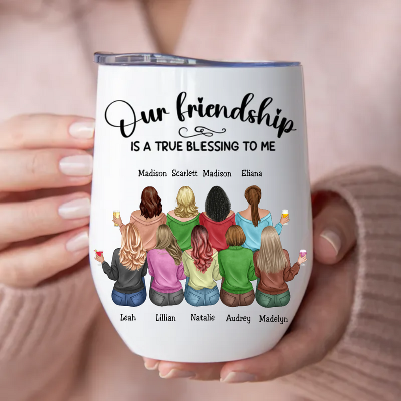 Friends - Our Friendship Is A True Blessing To Me - Personalized Wine Tumbler (MC)