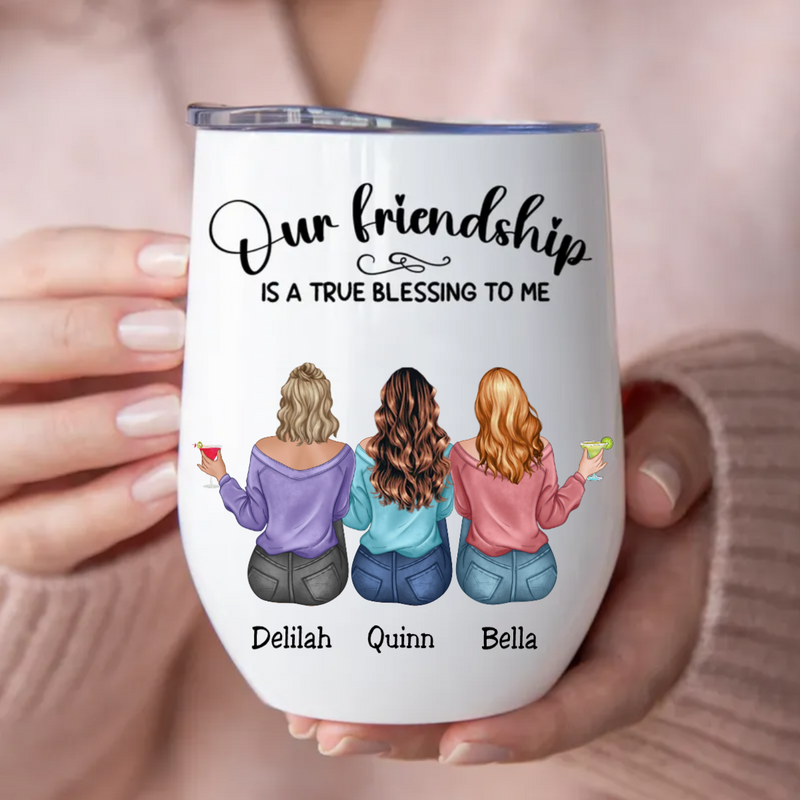 Friends - Our Friendship Is A True Blessing To Me - Personalized Wine Tumbler (MC)