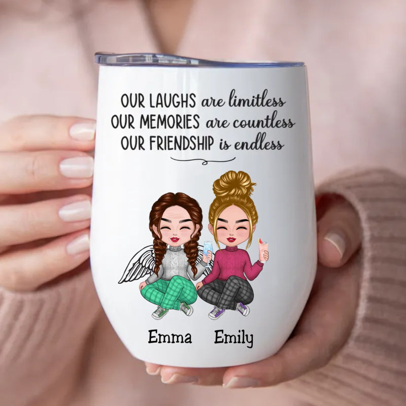 Friends - Our Laughs Are Limitless Our Memories Are Countless Our Friendship Is Endless - Personalized Wine Tumbler