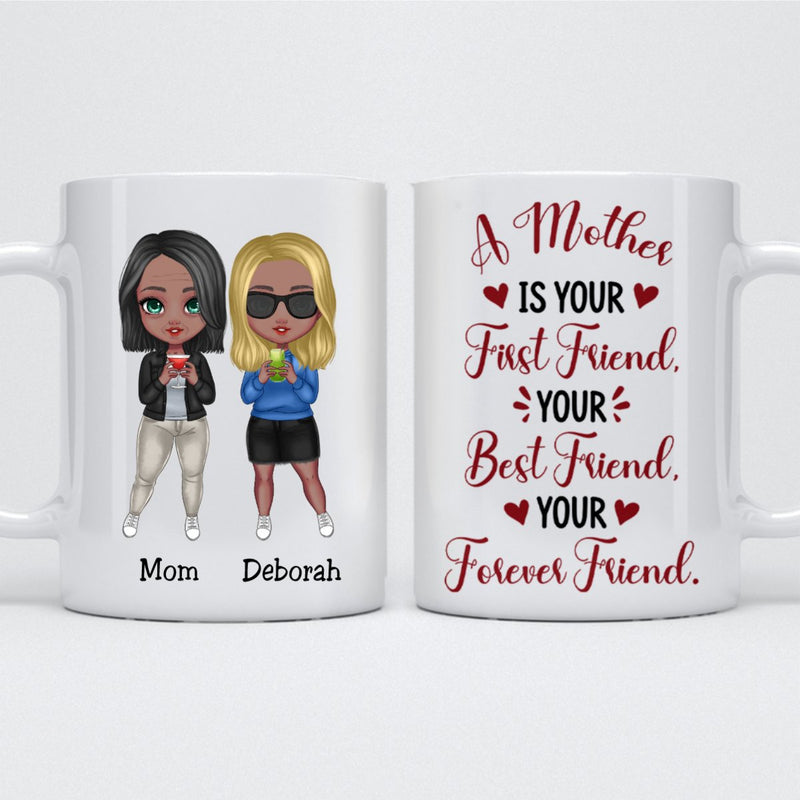 A Mother Is Your First Friend, Your Best Friend, Your Forever Friend - Personalized Mug - Makezbright Gifts