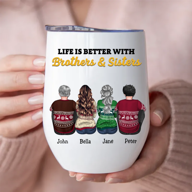 Family - Life Is Better With Brothers & Sisters - Personalized Wine Tumbler