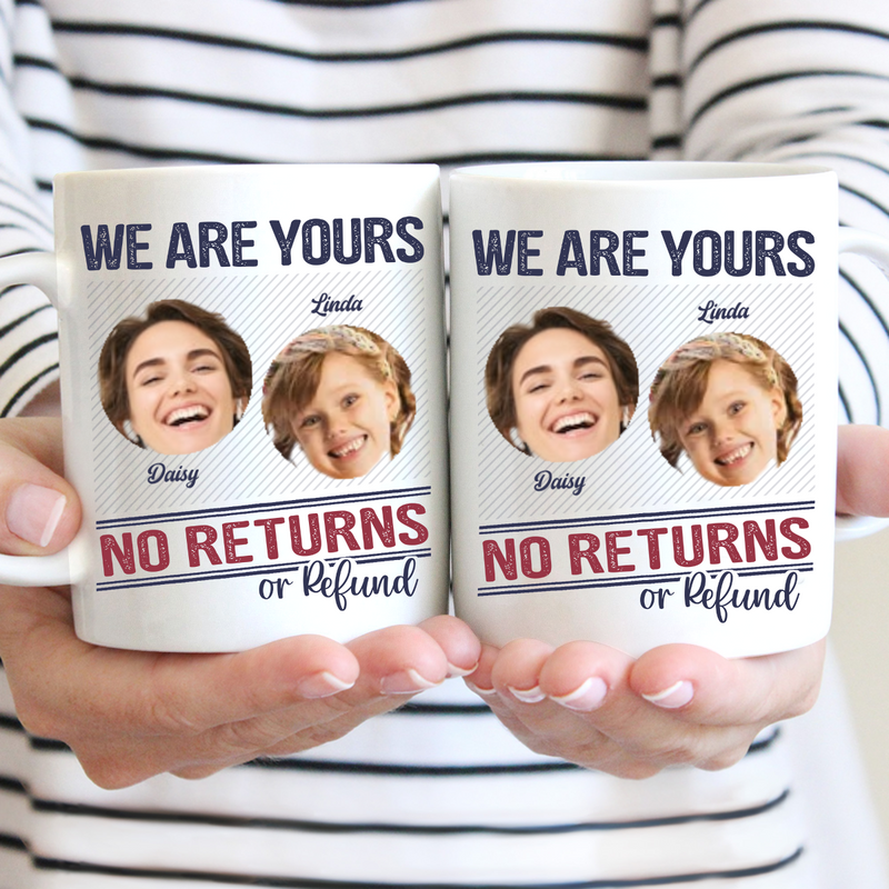 Family - We Are Yours No Returns Or Refunds - Personalized Mug (QH)