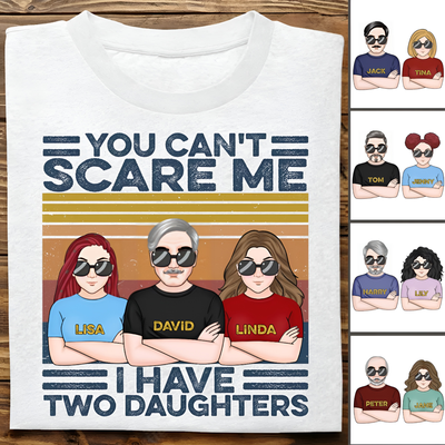 Father - You Can't Scare Me I Have Daughters - Personalized Unisex T-shirt