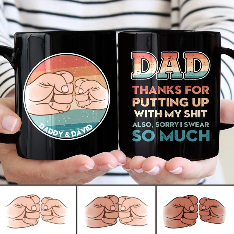Father - Dad Thanks For Putting Up With My Shit Also, Sorry I Swear So Much - Personalized Black Mug