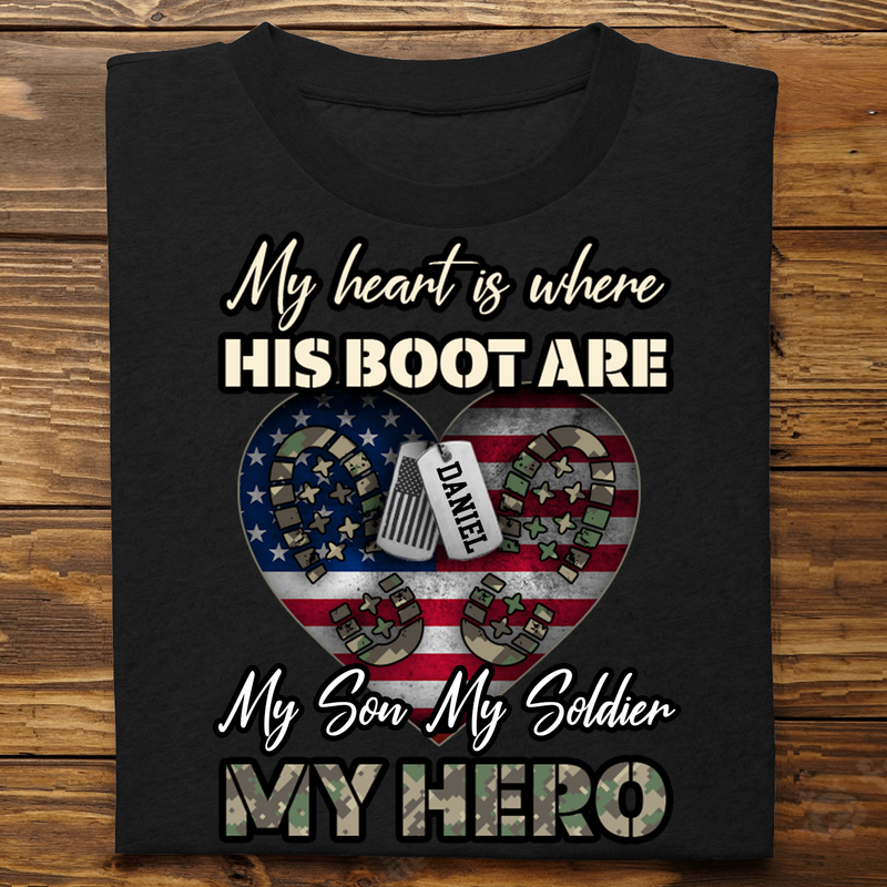 Family - My Heart Is Where His Boots Are, My Son My Soldier My Hero - Personalized T-Shirt