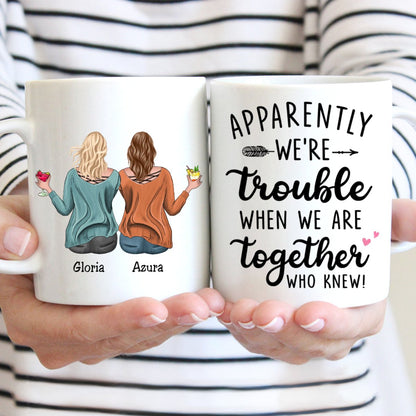 Besties - Apparently We're Trouble When We Are Together Who Knew - Personalized Mug (HN) - Makezbright Gifts