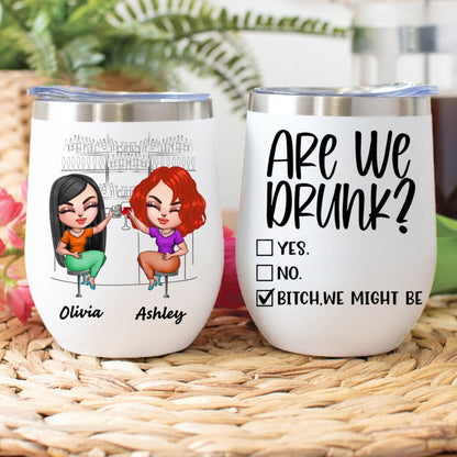 Besties - Bestie Custom Wine Tumbler Are We Drunk Bitch We Might Be - Personalized Wine Tumbler - Makezbright Gifts