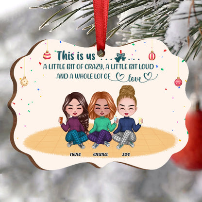 Besties - This is Us, A Little Bit Of Crazy, A Little Bit Loud, And A Whole Lot Of Love - Personalized Ornament (Ver.3) - Makezbright Gifts