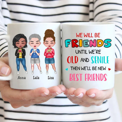 Besties - We Will Be Friends Until We're Old And Senile, Then We'll Be New Best Friends - Personalized Mug - Makezbright Gifts