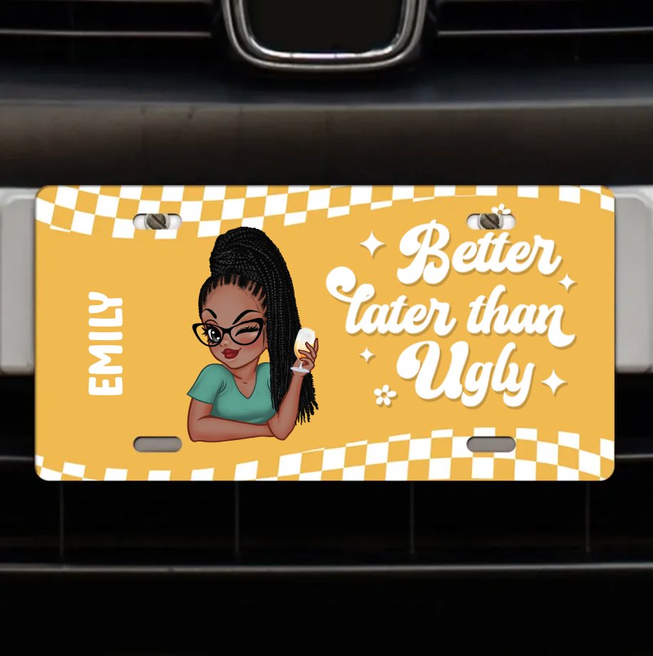 Better Late Than Ugly - Personalized License Plate - Makezbright Gifts