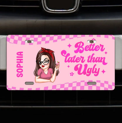 Better Late Than Ugly - Personalized License Plate - Makezbright Gifts