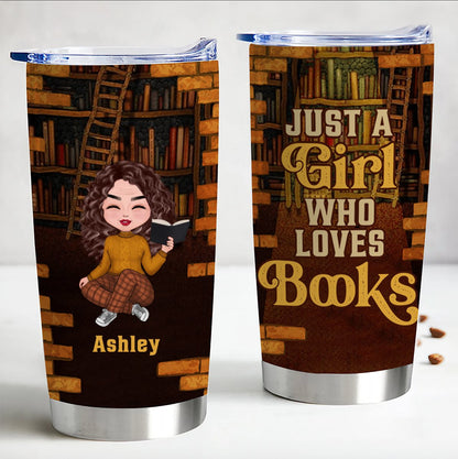 Book Lovers - Just A Girl Who Loves Books - Personalized Tumbler Cup - Makezbright Gifts