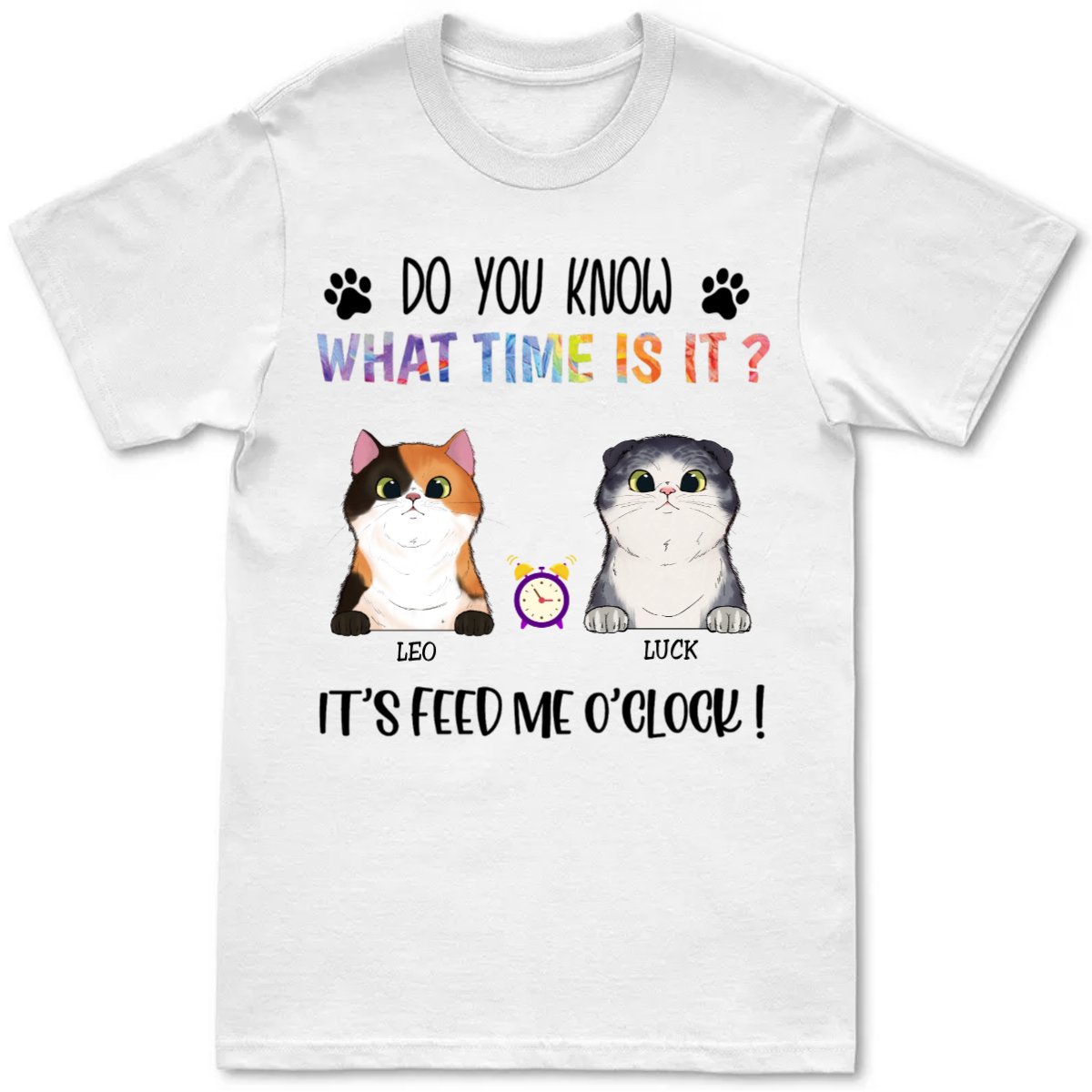 Cat Lover - Do You Know What Time Is This, It's Feed Me O'Clock - Personalized Unisex T - Shirt - Makezbright Gifts