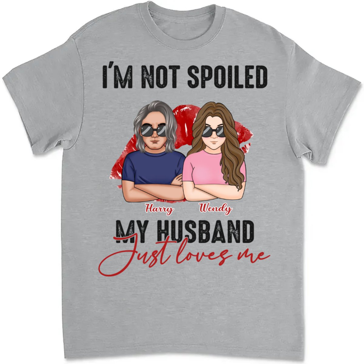 Couple - I'm Not Spoiled. My Husband Just Loves Me - Personalized T - Shirt (TB) - Makezbright Gifts