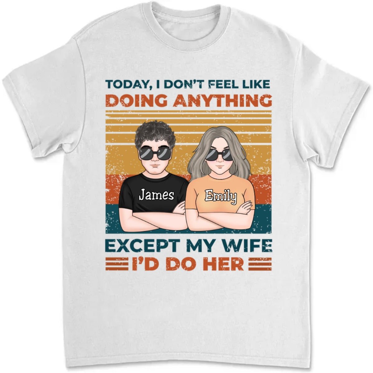 Couple - Today I Don't Feel Like Doing Anything Except My Wife - I'd Do Her - Personalized Unisex T - shirt - Makezbright Gifts