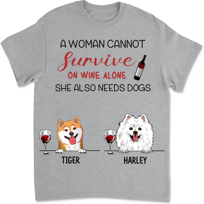 Dog Lovers - A Woman Cannot Survive On Wine Alone - Personalized Unisex T - Shirt - Makezbright Gifts