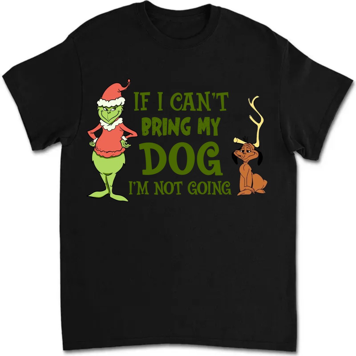 Dog Lovers - If I Can't Bring My Dog I'm Not Going - Personalized T - Shirt - Makezbright Gifts