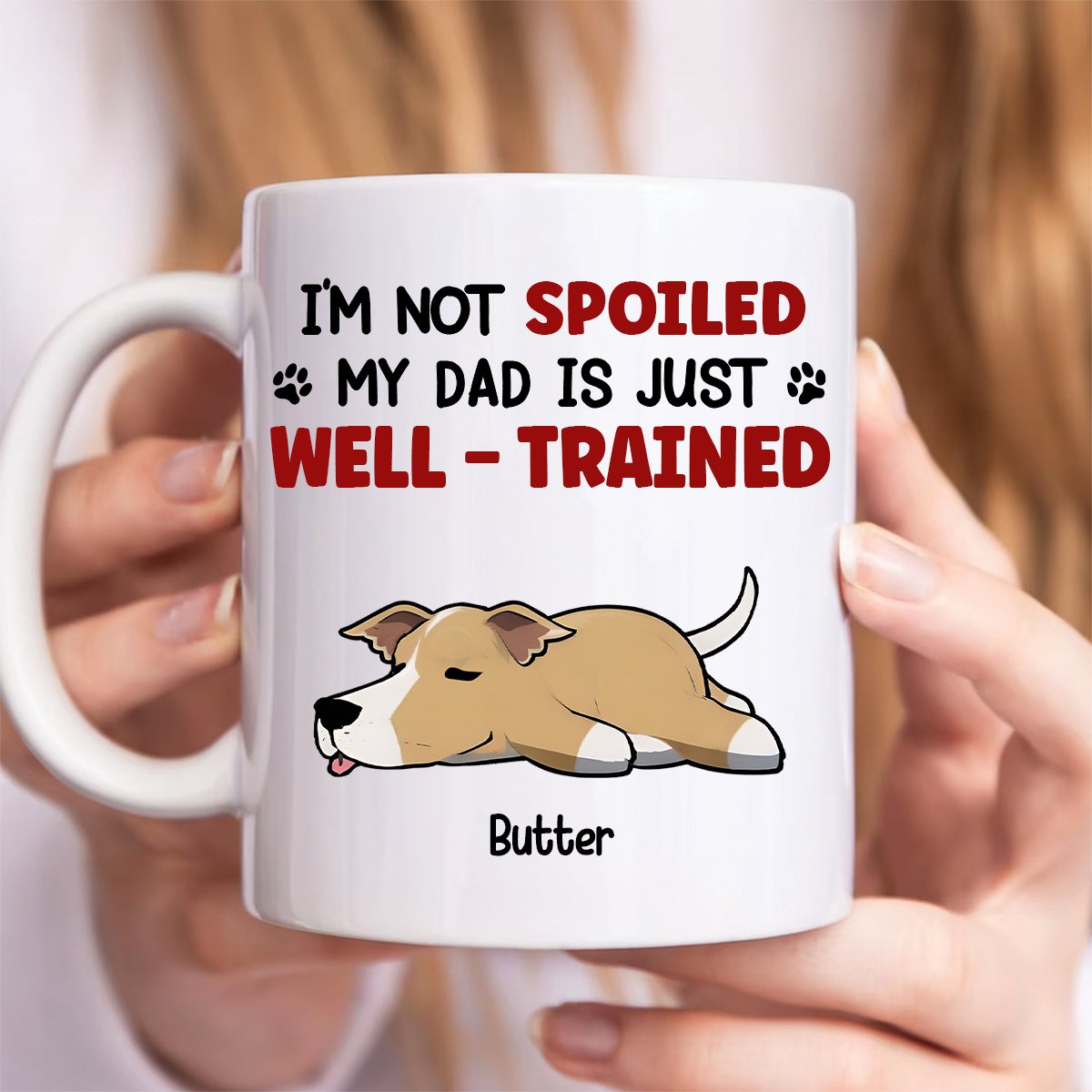 Dog Lovers - I'm Not Spoiled My Dad Mom Is Just Well Trained - Personalized Mug - Makezbright Gifts