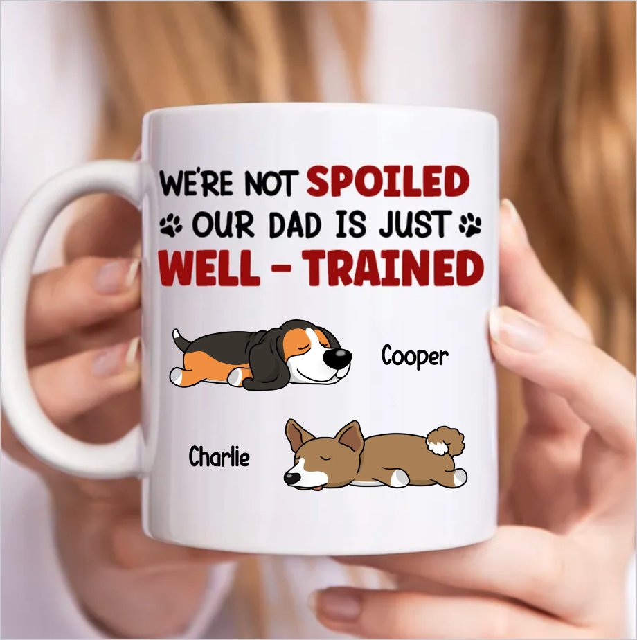 Dog Lovers - I'm Not Spoiled My Dad Mom Is Just Well Trained - Personalized Mug - Makezbright Gifts