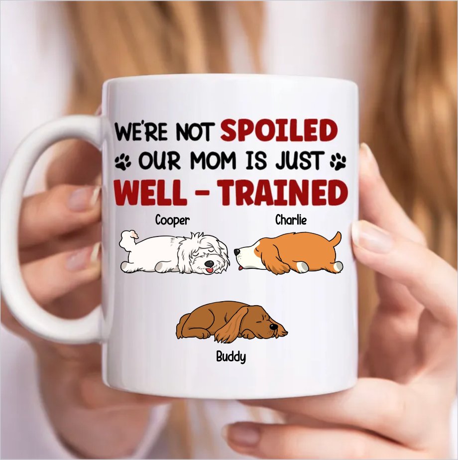 Dog Lovers - I'm Not Spoiled My Dad Mom Is Just Well Trained - Personalized Mug - Makezbright Gifts