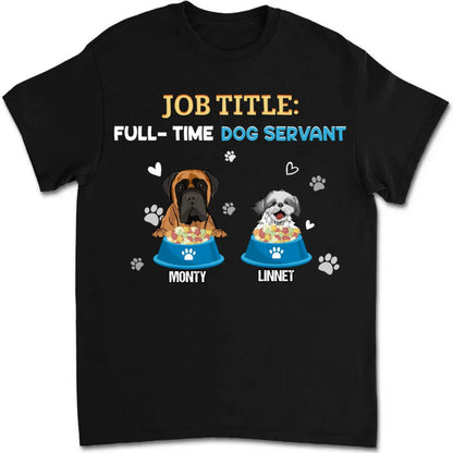 Dog Lovers - Job Tittle Full Time Dog Servant Dog - Dog Dad - Personalized T - shirt (TT) - Makezbright Gifts