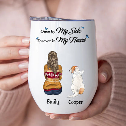 Dog Lovers - Once By My Side Forever In My Heart - Personalized Wine Tumbler - Makezbright Gifts