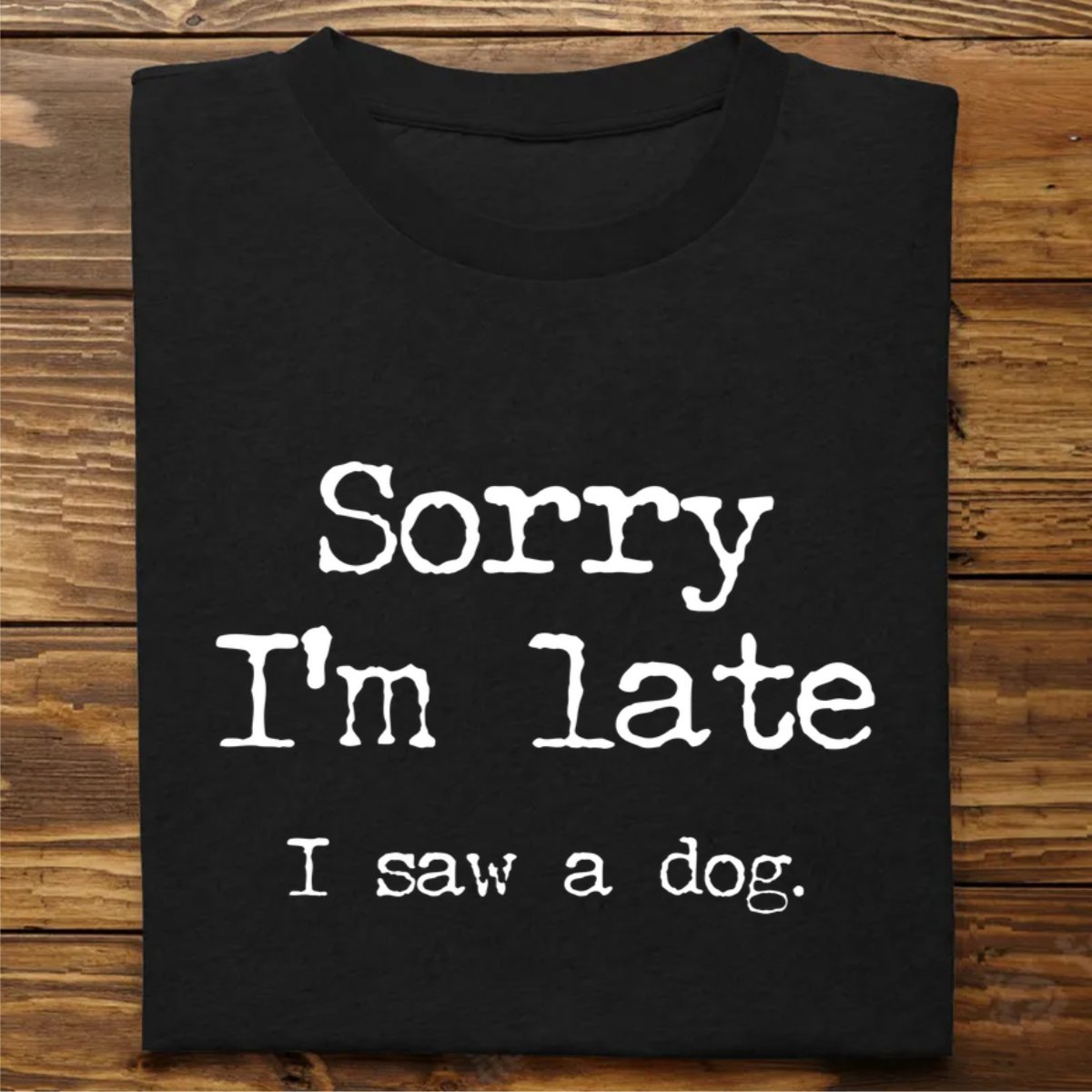 Dog Lovers - Sorry I'm Late I Saw A Dog - Personalized Black Unisex T - Shirt - Makezbright Gifts