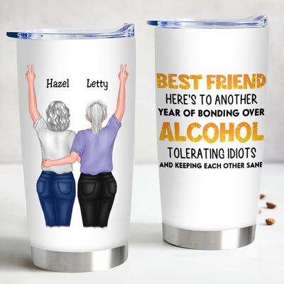 Besties - Best Friends Here's To Another Year Of Bonding Over Alcohol - Personalized Tumbler - Makezbright Gifts
