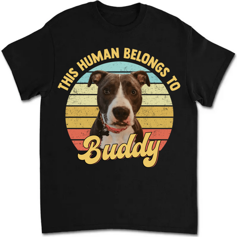 Pet Lovers - Custom Photo This Human Belongs To - Personalized Unisex T-shirt