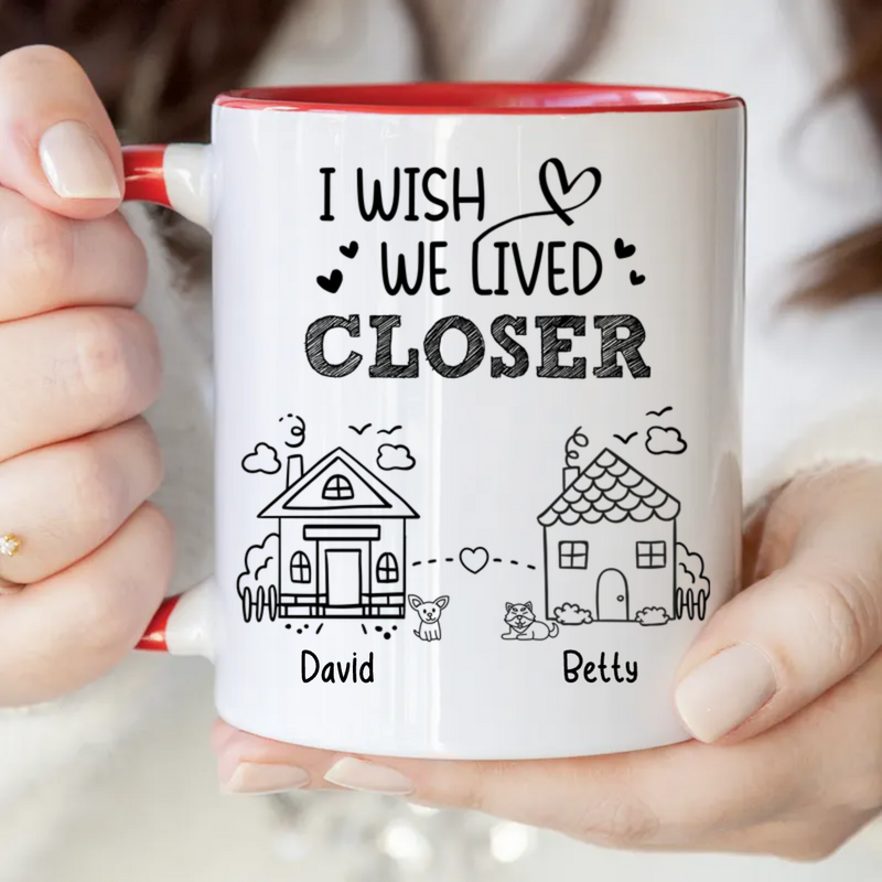 Friends - I Wish We Lived Closer - Personalized Accent Mug (HJ)