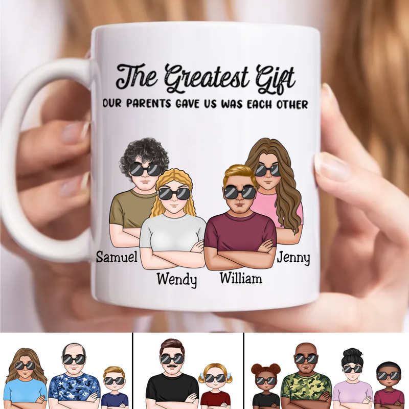 Family - The Greatest Gift Our Parents Gave Us Was Each Other - Personalized Mug