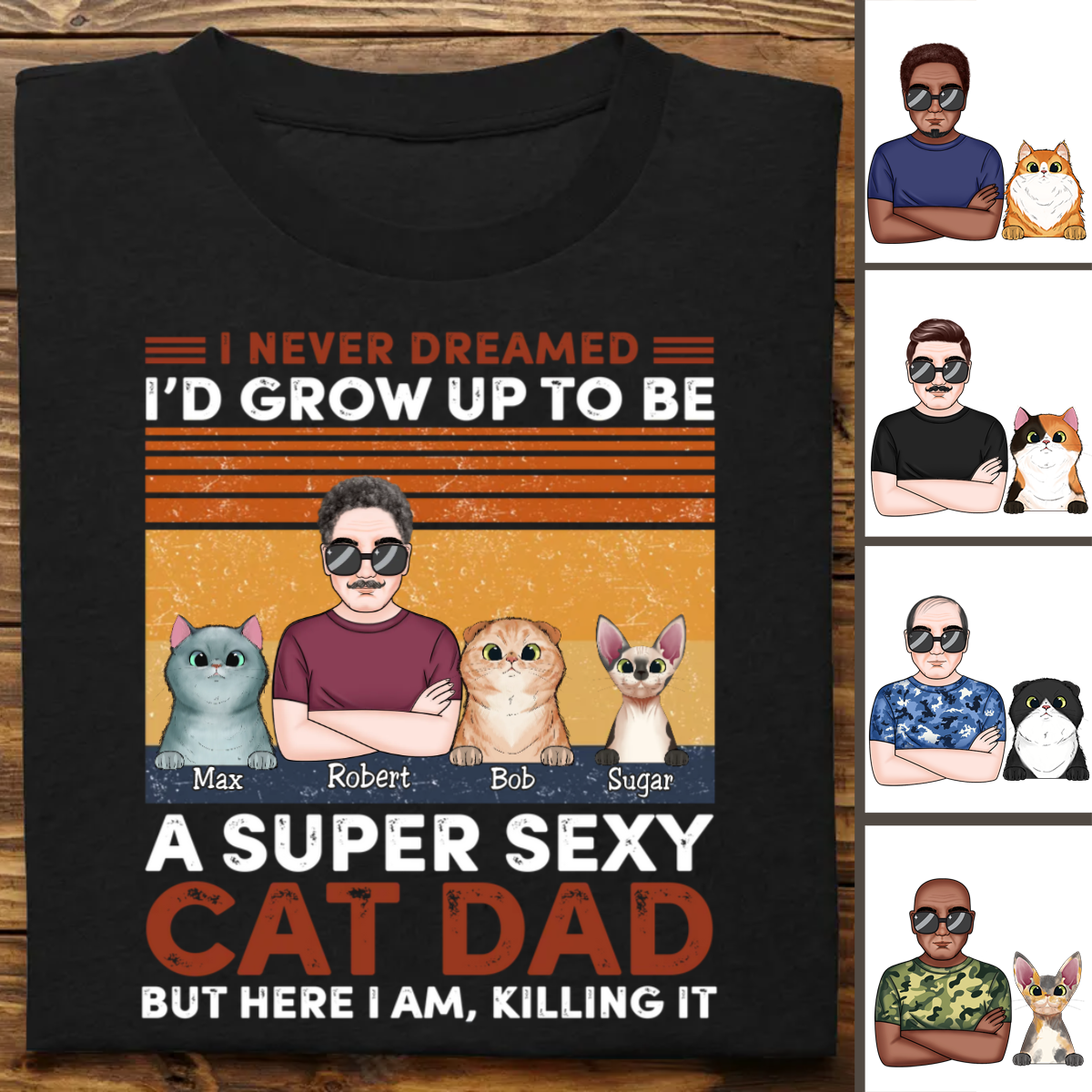 Discover Cat Lovers - I Never Dreamed I'd Grow Up To Be A Sexy Cat Dad - Personalized T-Shirt