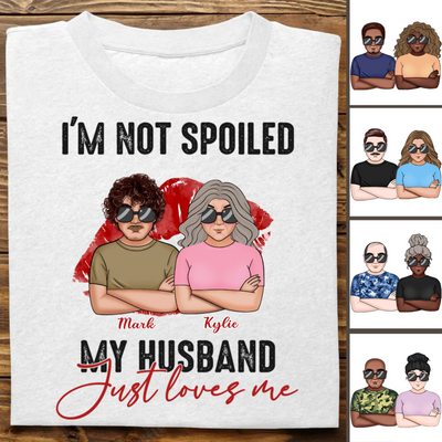 Couple - I'm Not Spoiled. My Husband Just Loves Me - Personalized T-Shirt (TB)