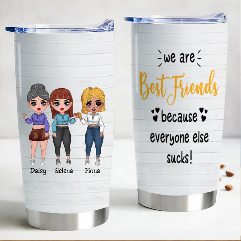 We Are Best Friends Because Everyone Else Sucks - Personalized Tumbler
