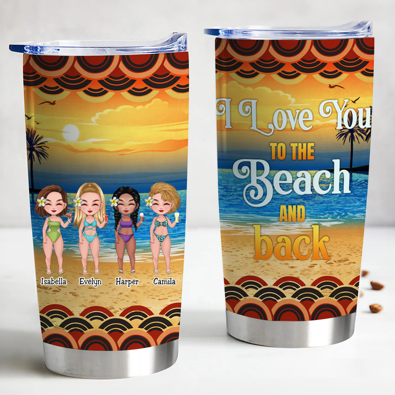 Friends - I Love You To The Beach And Back - Bestie Personalized Custom Tumbler