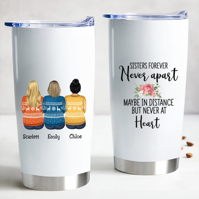 Sisters Forever Never Apart Maybe In Distance But Never At Heart - Personalized Tumbler Cup. - Makezbright Gifts