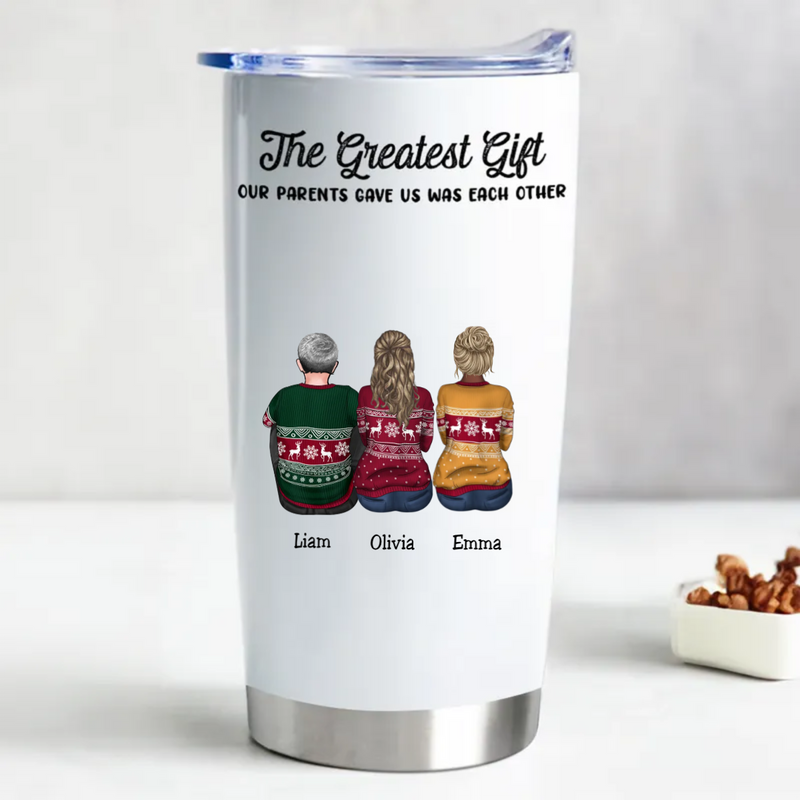 20oz Family - The Greatest Gift Our Parents Gave Us Was Each Other - Personalized Tumbler (AA)