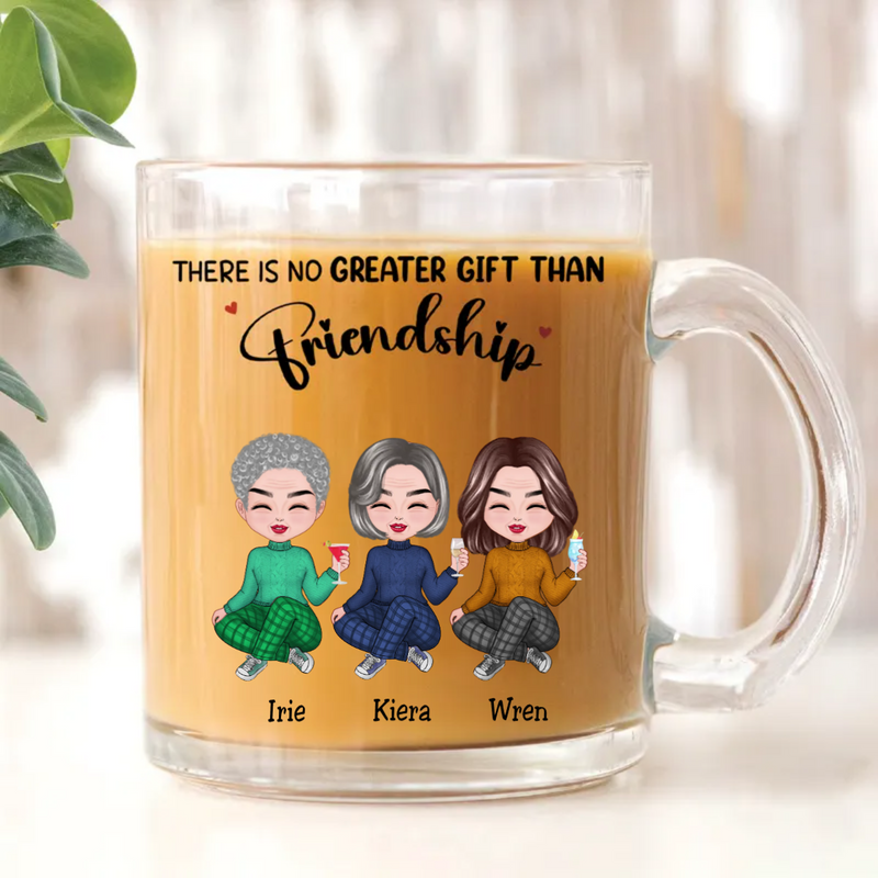Friends - There Is No Greater Gift Than Friendship - Personalized Glass Mug