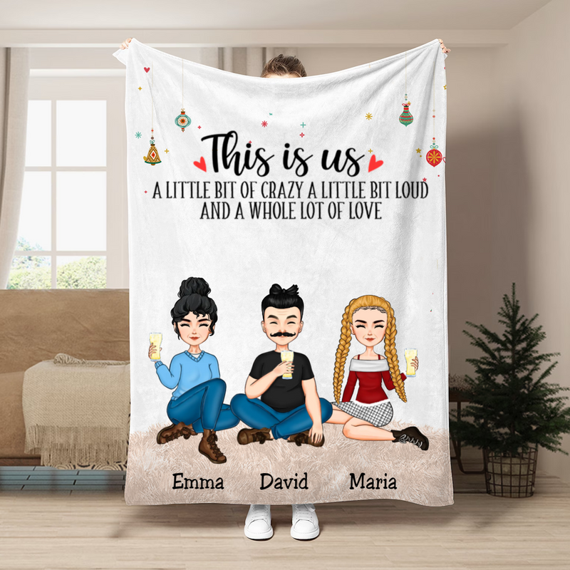 Family - This Is Us A Little Bit Of Crazy And A Whole Lot Of Love - Personalized Blanket T1