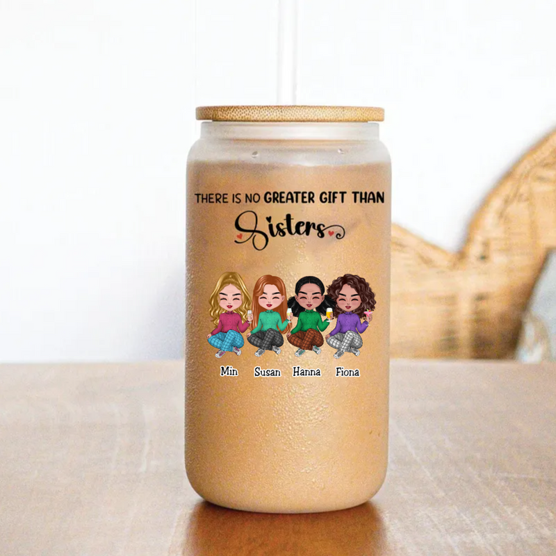 Sisters - There Is No Greater Gift Than Sisters - Personalize Glass Can (AA)