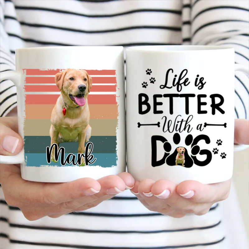 Dog Lovers - Life Is Better With A Dog - Personalized Mug