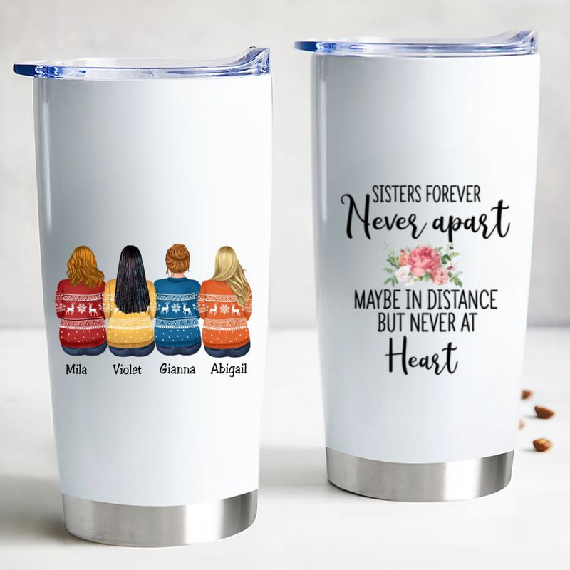 Sisters Forever Never Apart Maybe In Distance But Never At Heart - Personalized Tumbler Cup. - Makezbright Gifts