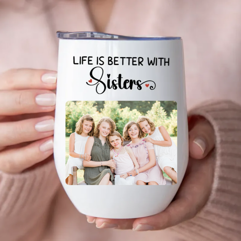 Sisters - Life Is Better With Sisters - Personalized Wine Tumbler (LH)
