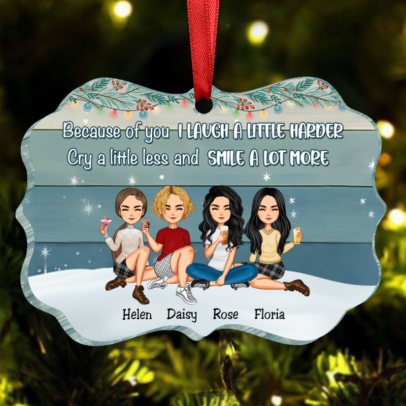 Sisters - Because Of You I Laugh A Little Harder Cry A Little Less And Smile A Lot More - Personalized Acrylic Ornament