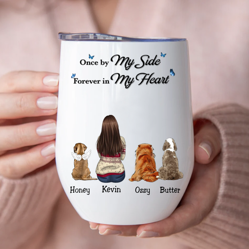 Dog Lovers - Once By My Side Forever In My Heart - Personalized Wine Tumbler
