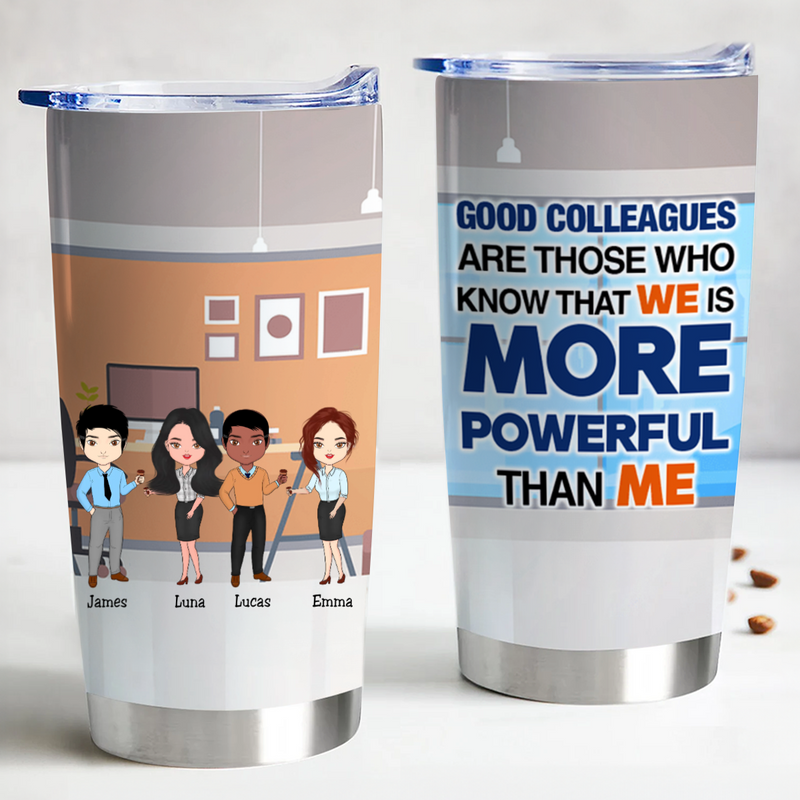 Good Colleagues Are Those Who Know That We Is Powerful Than Me - Personalized Tumbler - Makezbright Gifts